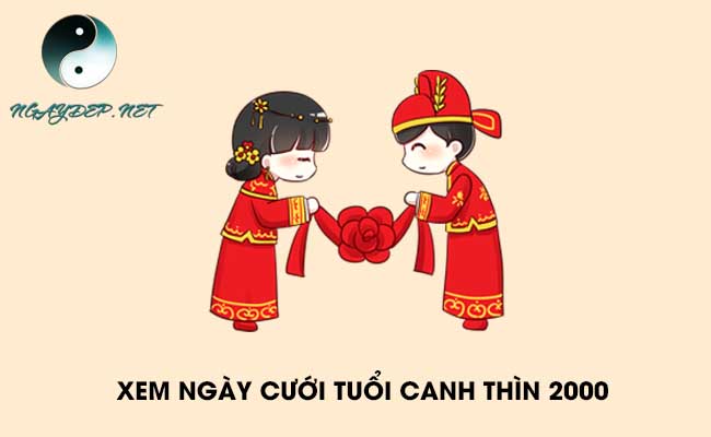 Xem ngày cưới tuổi Canh Thìn năm 2022