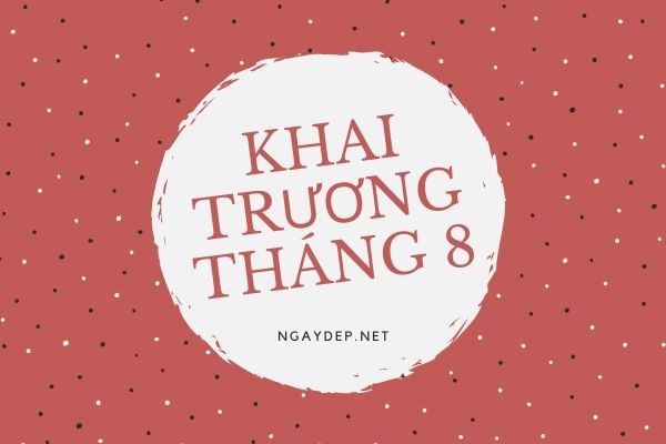 Ngày tốt khai trương tháng 8