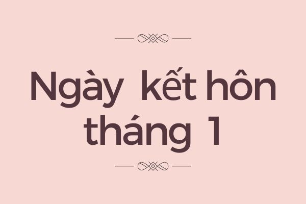 Ngày tốt cưới hỏi tháng 1