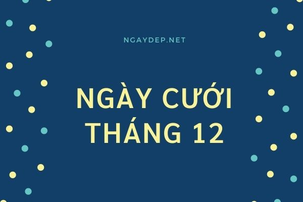 Ngày tốt cưới hỏi tháng 12