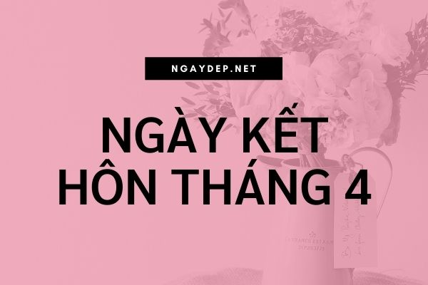 Ngày tốt cưới hỏi tháng 4