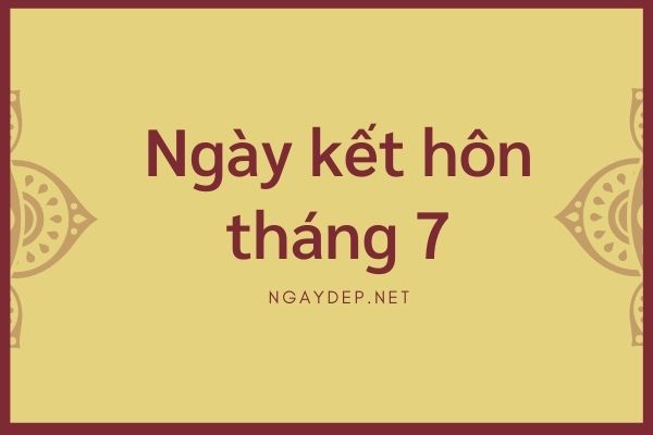 Ngày tốt cưới hỏi tháng 7