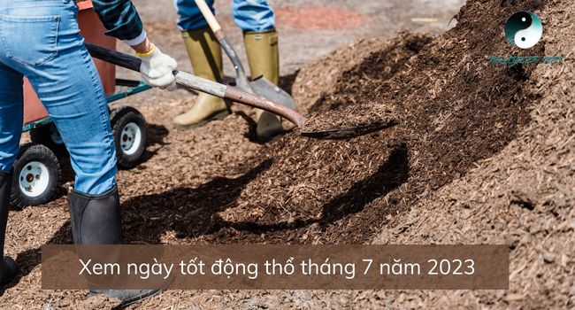 Xem ngày tốt động thổ tháng 7 năm 2023