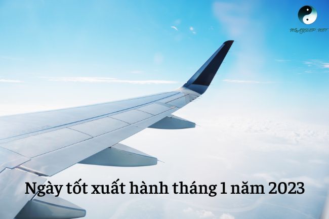 Ngày tốt xuất hành tháng 1 năm 2023