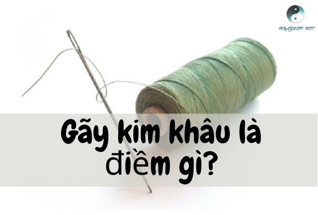 Gãy kim khâu báo hiệu điều gì?