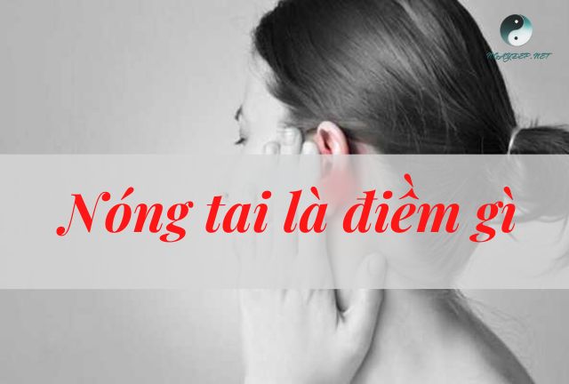 Luận giải nóng tai là điềm gì? Điềm lành Lành hay Dữ?